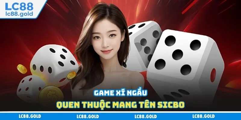 Game xí ngầu quen thuộc mang tên Sicbo Game xí ngầu quen thuộc mang tên Sicbo